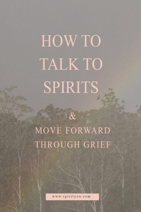 How to Talk to Spirits and Move Forward Through Grief - Spirit You